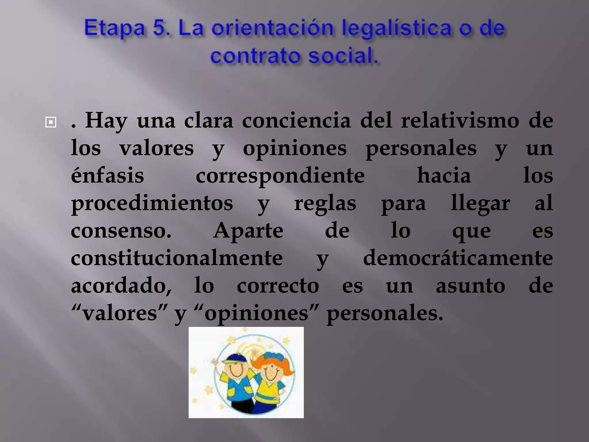 Nivel II: Moralidad de conformidad con el papel convencional (de los 10 a los 13 años)Los niños ahora quieren agradar a otras personas.Quieren ser considerados “buenos” por gente cuya opinión es importante para ellos.Etapa 3. La orientación de concordancia interpersonal o de “niño bueno-niña buena”.El buen comportamiento es aquél que complace o ayuda a otros y es aprobado por ellos.El comportamiento frecuentemente es juzgado por la intención.