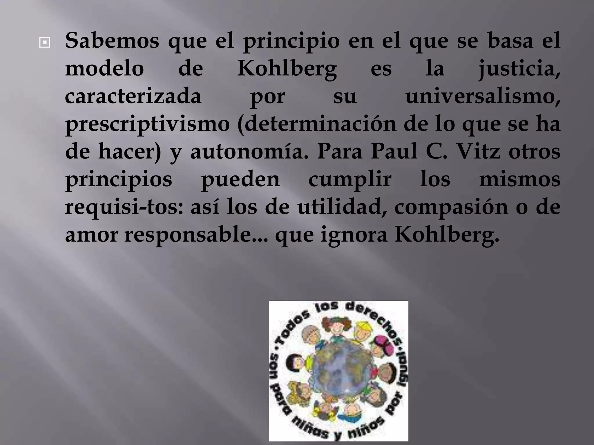Las características que Kohlberg tuvo en cuenta para definir las diferentes etapas de su teoría son las siguientes: