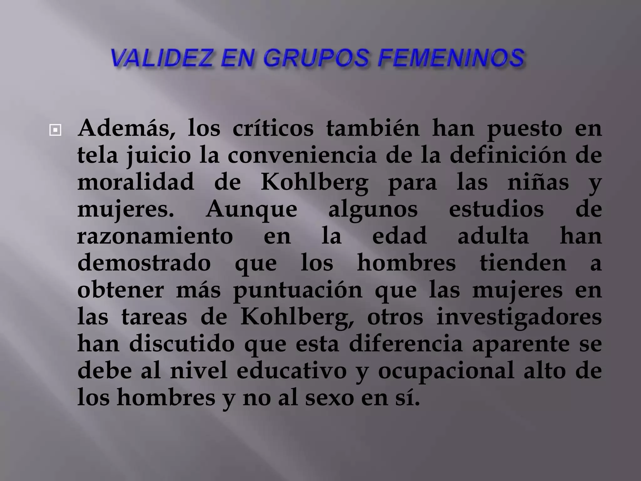 Sabemos que el principio en el que se basa el modelo de Kohlberg es la justicia, caracterizada por su universalismo, prescriptivismo (determinación de lo que se ha de hacer) y autonomía. Para Paul C. Vitz otros principios pueden cumplir los mismos requisi­tos: así los de utilidad, compasión o de amor responsable... que ignora Kohlberg.