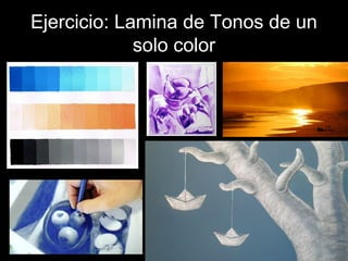 Ejercicio: Lamina de Tonos de un
solo color
 