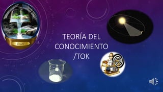 TEORÍA DEL 
CONOCIMIENTO 
/TOK 
