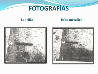 FOTOGRAFÍASLadrilloTubo metálico 
