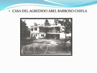 CASA DEL AGREDIDO ABEL BARROSO CHIFLA