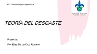 TEORÍA DEL DESGASTE
Presenta:
Flor Eliza De La Cruz Romero
EE: Enfermería gerontogeriátrica
Facultad de enfermería
 