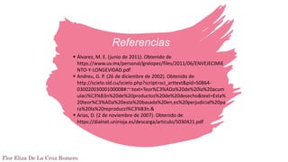 Referencias
 Álvarez, M. E. (junio de 2011). Obtenido de
https://www.uv.mx/personal/gralopez/files/2011/06/ENVEJECIMIE
NT...
