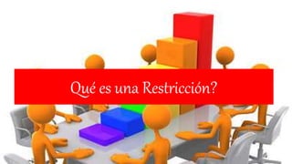 Qué es una Restricción?
 