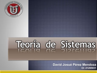 David Josué Pérez Mendoza 
CI: 21295931 
 