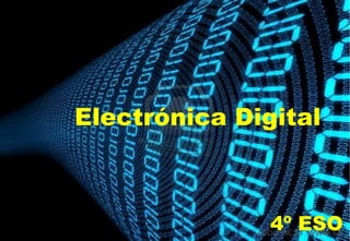 Electrónica Digital



               4º ESO
               4º
 