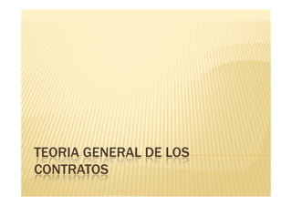 TEORIA GENERAL DE LOS
CONTRATOS

 
