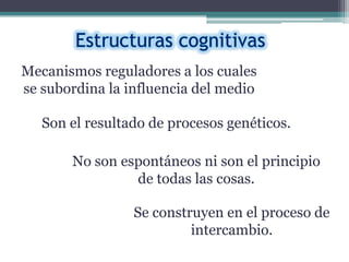 Mecanismos reguladores a los cuales
se subordina la influencia del medio

   Son el resultado de procesos genéticos.

       No son espontáneos ni son el principio
                de todas las cosas.

                 Se construyen en el proceso de
                          intercambio.
 