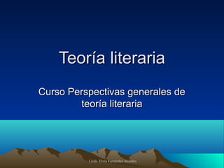 Teoría literaria
Curso Perspectivas generales de
teoría literaria

Licda. Elvia Fernández Morales

 