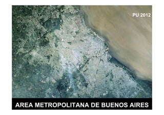 PU 2012




AREA METROPOLITANA DE BUENOS AIRES
 