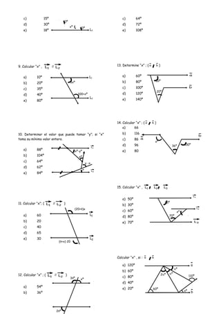 c) 15º
d) 30º
e) 18º
9. Calcular “x” , 1L // 2L
a) 10º
b) 20º
c) 35º
d) 40º
e) 80º
10. Determinar el valor que puede tomar...