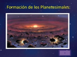 Formación de los Planetesimales:




                             4
 