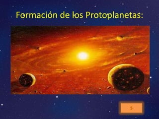 Formación de los Protoplanetas:
 