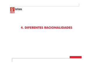 4. DIFERENTES RACIONALIDADES
 