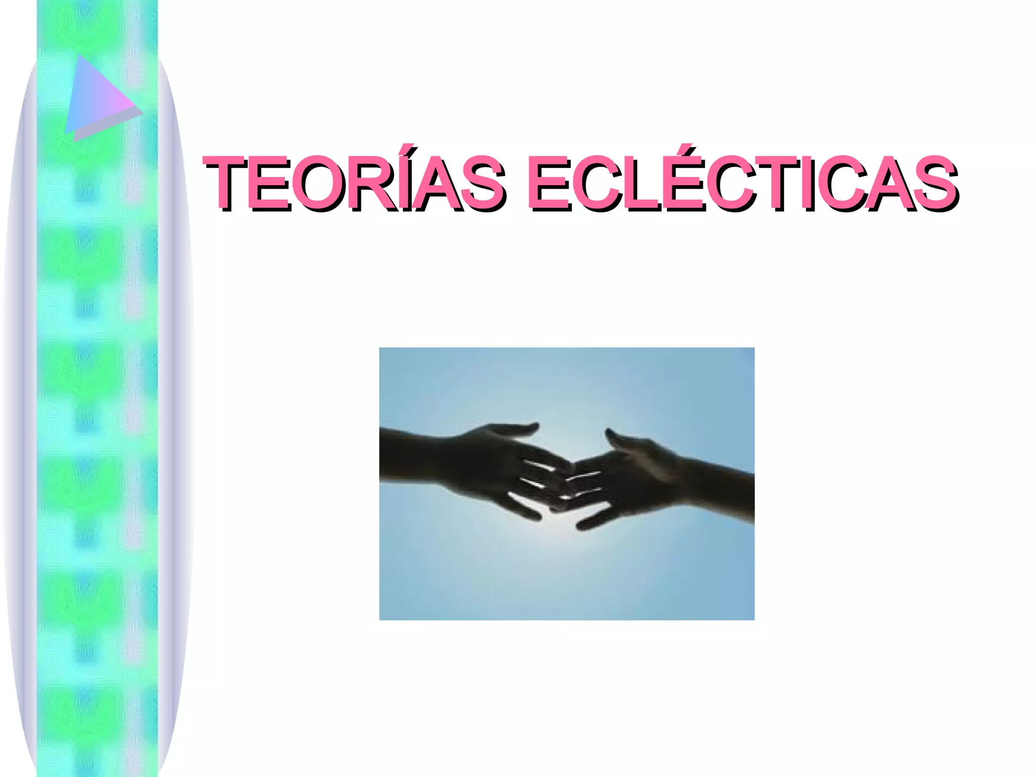 TEORÍAS ECLÉCTICAS 