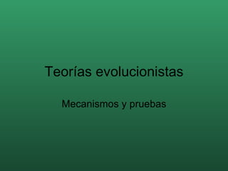 Teorías evolucionistas Mecanismos y pruebas 