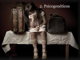 2. Psicogenéticos
 