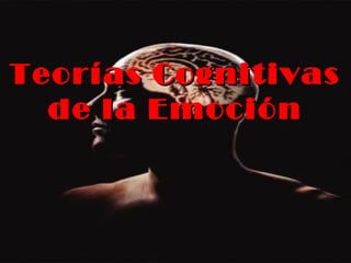 Teorías Cognitivas
de la Emoción

 