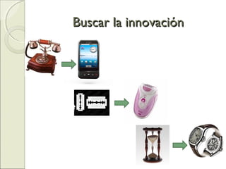 Buscar la innovaciónBuscar la innovación
 