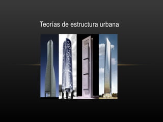 Teorías de estructura urbana




     Profesor tutor: José Luis Romero Carretero
          Centro Asociado de Madrid Sur
                       UNED
 