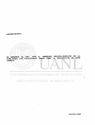 AGRADECIMIENTO
SE AGRADECE AL I N G . JOSÉ A. GONZALEZ TREVIRO, DIRECTOR DE LA
FIME, TODAS LAS F A C I L I D A D E S DADAS PARA LA REALIZACIÓN DE ESTE
TRABAJO
 