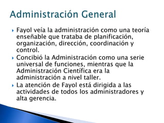 Henry L. Gantt: Desarrolló el sistema de salarios de bonificación por tarea, la gráfica del balance diario (Gráfica de Gantt), utilizada para comparar la actuación real con la planeada. Diseñó un sistema de incentivos que daba a los obreros una bonificación por terminar sus labores en menos tiempo que el que señalaba la norma, etc.Objetivo: Aumentar la eficiencia de la empresa a través de la forma y disposición de los órganos componentes de la organización (departamentos) y de sus interrelaciones estructurales. 