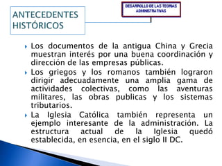 ANTECEDENTESHISTÓRICOSLos documentos de la antigua China y Grecia muestran interés por una buena coordinación y dirección de las empresas públicas. 