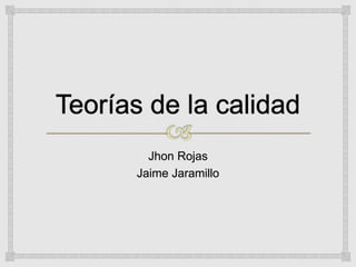 Jhon Rojas
Jaime Jaramillo
 