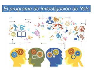 El programa de investigación de Yale
 
