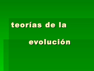 teorías de la  evolución  