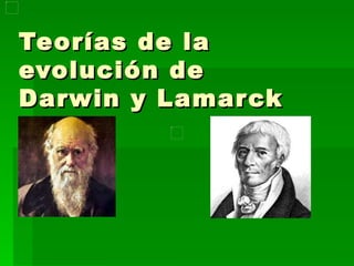 Teorías de la evolución de Darwin y Lamarck  