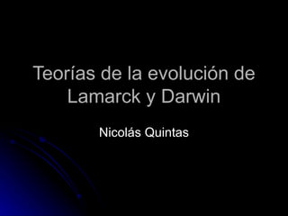 Teorías de la evolución de Lamarck y Darwin Nicolás Quintas 