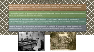 Estas ideas eran demasiado heterodoxas para su tiempo. Téngase en cuenta que a mediados de los años 60 se estaba
desentrañando el código genético y todos los datos experimentales apoyaban el "dogma" de que un gen sólo puede
codificar una proteína.
La comunidad científica de la época rechazó en su mayoría la "loca idea" (que aún carecía de apoyo experimental) de que
dos (o más) genes pudieran determinar una proteína.
La demostración de la teoría de Dreyer & Bennet tardó unos 10 años, una vez que las técnicas de la recién nacida
"Ingeniería Genética" permitieron disponer de herramientas como purificación de ARN mensajeros, enzimas de restricción,
clonación molecular del ADN, hibridaciones de ácidos nucleicos, etc.
De hecho, la realidad que ha quedado al descubierto supera las "fantasías" de estos autores, porque se ha visto que
aunque su idea genérica era correcta, existen varios mecanismos genéticos en la base de la diversidad de anticuerpos:
 