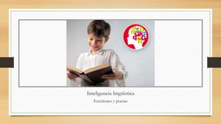 Inteligencia lingüística
Escritores y poetas
 