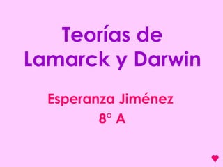 Teorías de Lamarck y Darwin Esperanza Jiménez  8° A 