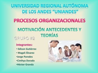 Integrantes:
• Edison Gutiérrez
• Magali Álvarez
•Jorge Paredes
•Cinthya Dorado
•Héctor Granda
 