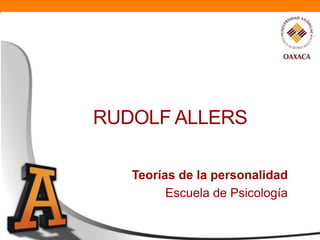 RUDOLF ALLERS

   Teorías de la personalidad
         Escuela de Psicología
 