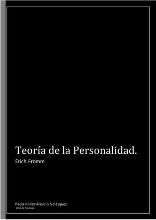Teoría de la Personalidad.
Erich Fromm
Paula Pollet Arévalo Velázquez.
Dpto de Psicología
 