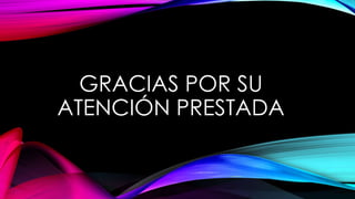 GRACIAS POR SU
ATENCIÓN PRESTADA
 