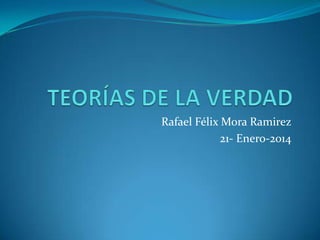 Rafael Félix Mora Ramirez
21- Enero-2014

 
