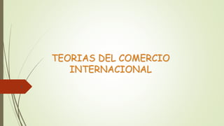 TEORIAS DEL COMERCIO 
INTERNACIONAL 
1 
 