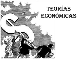 Teorías
Económicas
 