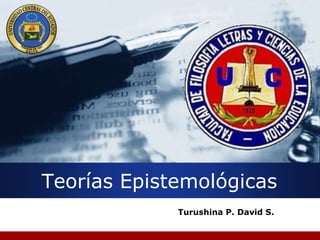 Company
LOGO




     Teorías Epistemológicas
                  Turushina P. David S.
 