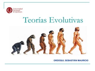 Teorías Evolutivas



         ORDOQUI, SEBASTIÁN MAURICIO
 