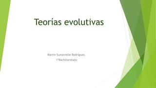 Teorías evolutivas 
Martín Sumavielle Rodríguez. 
1ºBachillerelato 
 