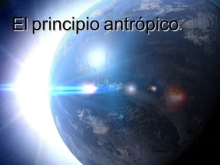 EEll pprriinncciippiioo aannttrróóppiiccoo.. 
