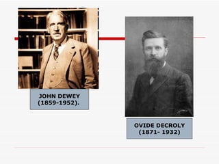 JOHN DEWEY (1859-1952).   OVIDE DECROLY (1871- 1932) 