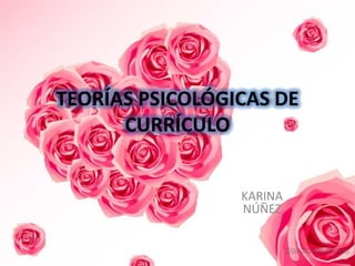 TEORÍAS PSICOLÓGICAS DE CURRÍCULO KARINA NÚÑEZ 